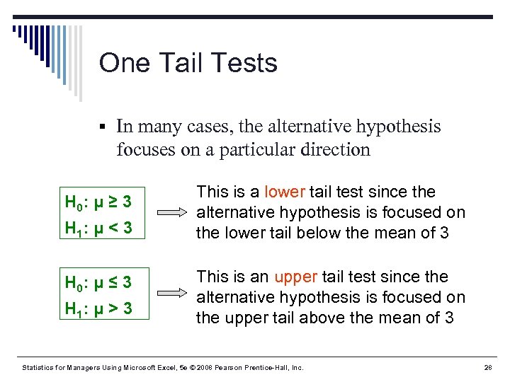 One Tail Tests § In many cases, the alternative hypothesis focuses on a particular