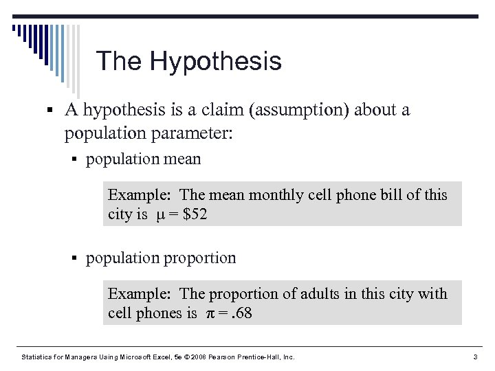 The Hypothesis § A hypothesis is a claim (assumption) about a population parameter: §