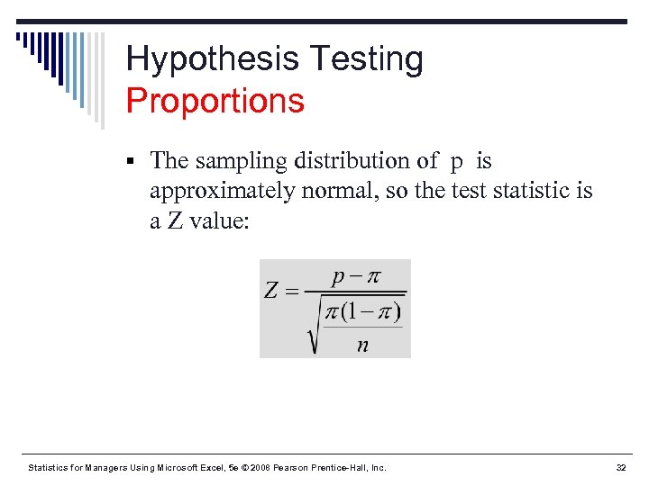 Hypothesis Testing Proportions § The sampling distribution of p is approximately normal, so the