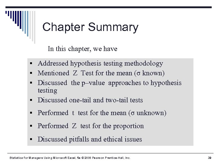 Chapter Summary In this chapter, we have § Addressed hypothesis testing methodology § Mentioned