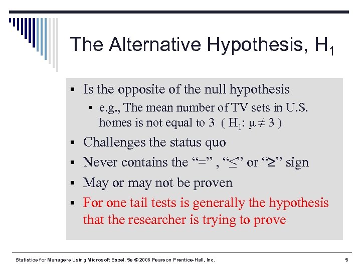 The Alternative Hypothesis, H 1 § Is the opposite of the null hypothesis §