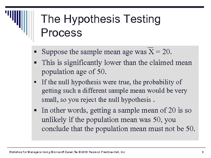 The Hypothesis Testing Process § Suppose the sample mean age was X = 20.