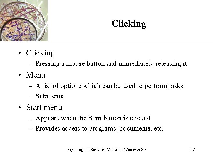 Clicking XP • Clicking – Pressing a mouse button and immediately releasing it •