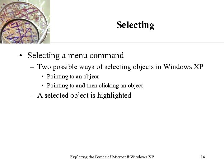 XP Selecting • Selecting a menu command – Two possible ways of selecting objects