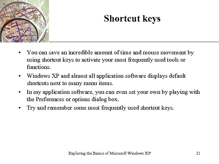 Shortcut keys XP • You can save an incredible amount of time and mouse