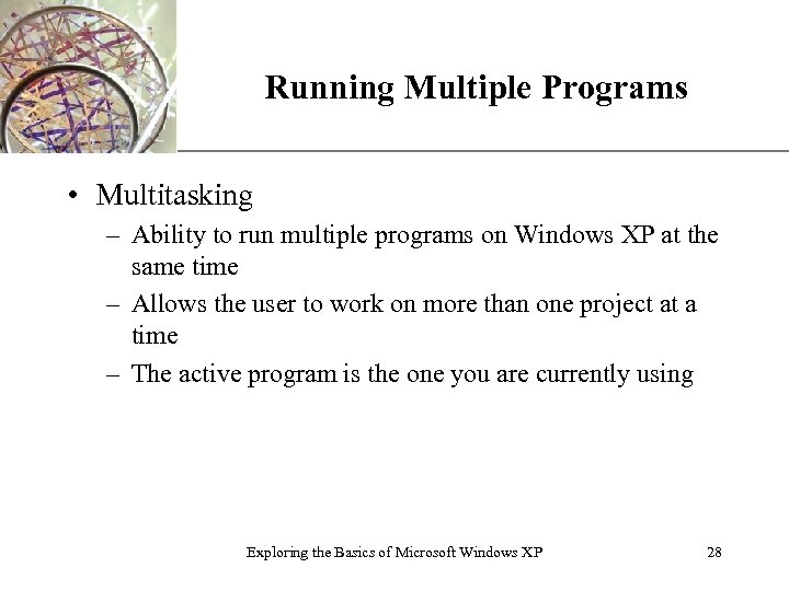 XP Running Multiple Programs • Multitasking – Ability to run multiple programs on Windows