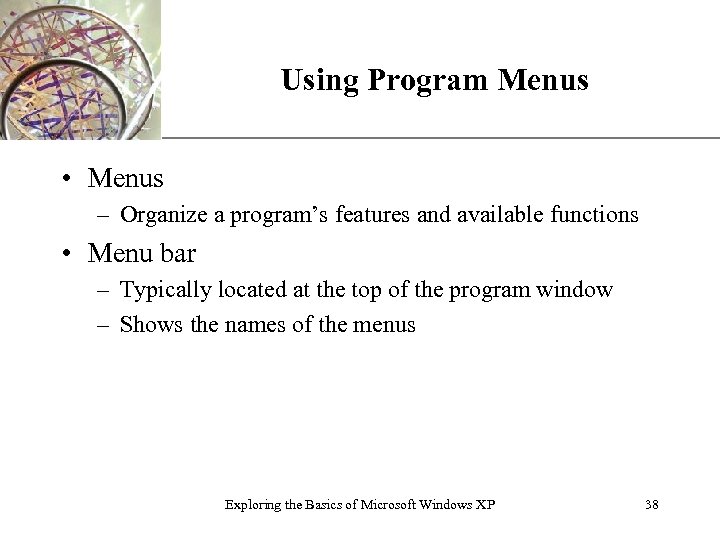 Using Program Menus XP • Menus – Organize a program’s features and available functions