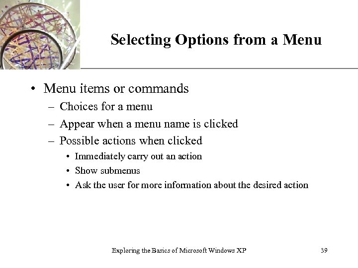 Selecting Options from a Menu XP • Menu items or commands – Choices for