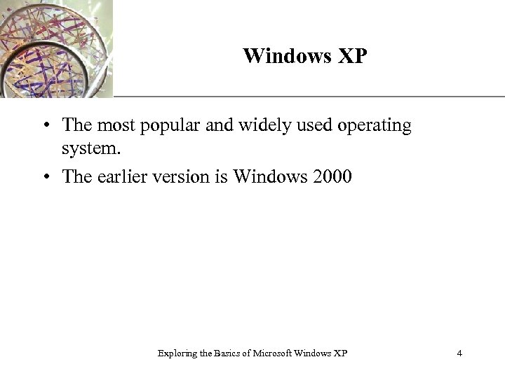 Windows XP XP • The most popular and widely used operating system. • The