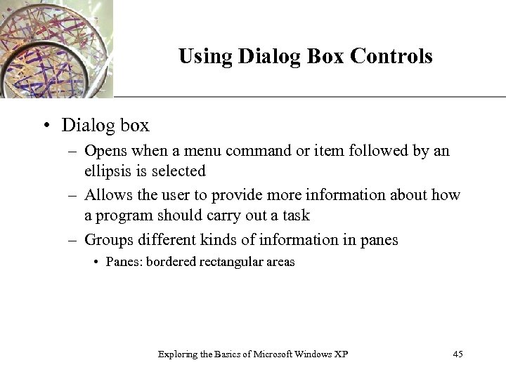 XP Using Dialog Box Controls • Dialog box – Opens when a menu command