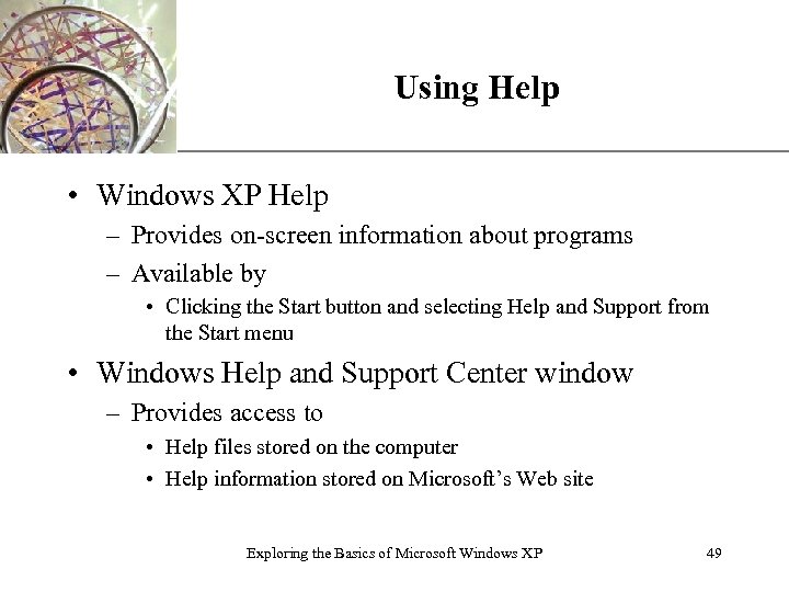 XP Using Help • Windows XP Help – Provides on-screen information about programs –