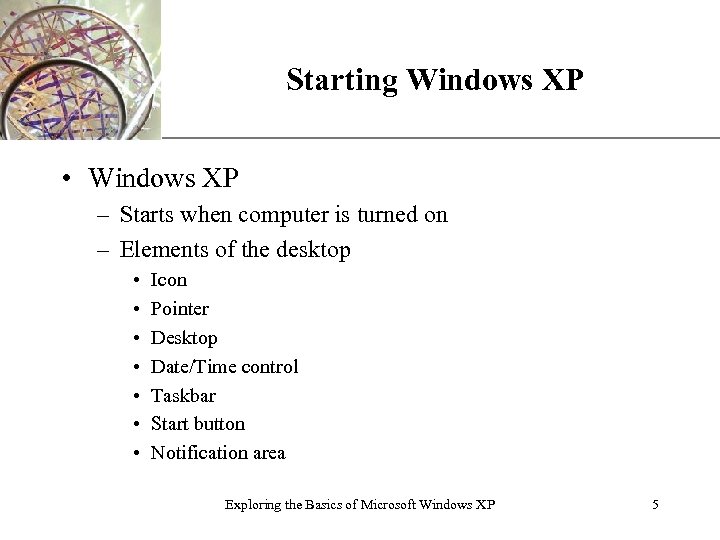 Starting Windows XP XP • Windows XP – Starts when computer is turned on