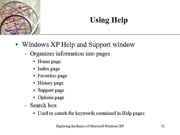 Using Help XP • Windows XP Help and Support window – Organizes information into