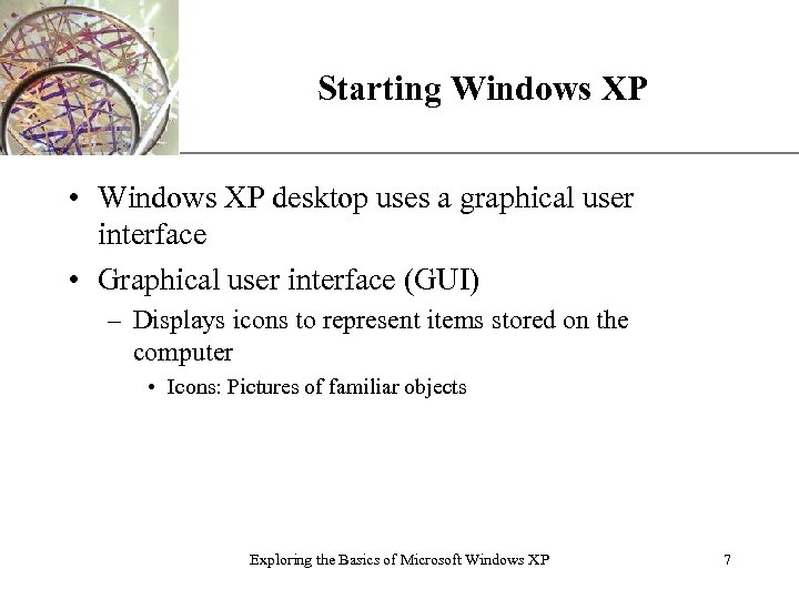 Starting Windows XP XP • Windows XP desktop uses a graphical user interface •