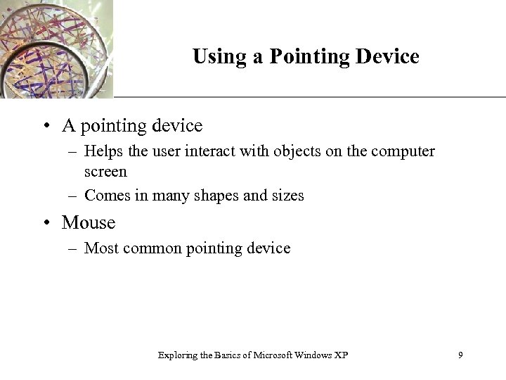 Using a Pointing Device XP • A pointing device – Helps the user interact