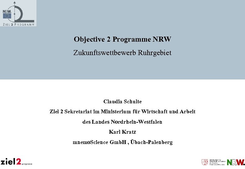 Objective 2 Programme NRW Zukunftswettbewerb Ruhrgebiet Claudia Schulte Ziel 2 Sekretariat im Ministerium für