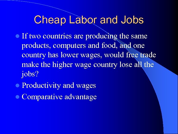 Cheap Labor and Jobs l If two countries are producing the same products, computers