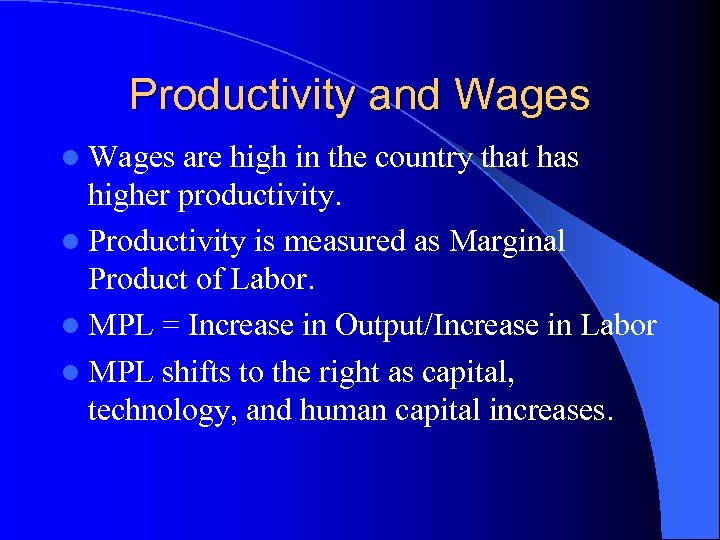Productivity and Wages l Wages are high in the country that has higher productivity.