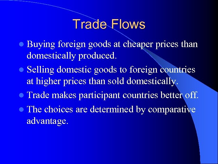 Trade Flows l Buying foreign goods at cheaper prices than domestically produced. l Selling