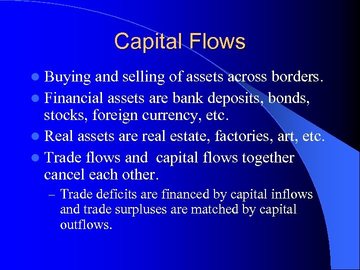Capital Flows l Buying and selling of assets across borders. l Financial assets are