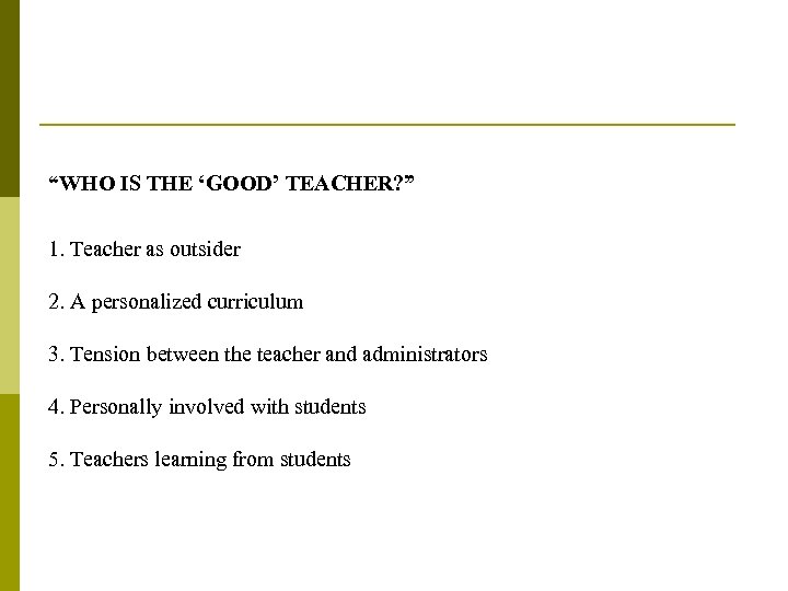 “WHO IS THE ‘GOOD’ TEACHER? ” 1. Teacher as outsider 2. A personalized curriculum