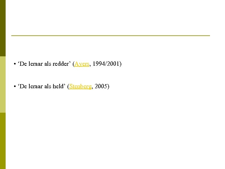  • ‘De leraar als redder’ (Ayers, 1994/2001) • ‘De leraar als held’ (Stenberg,
