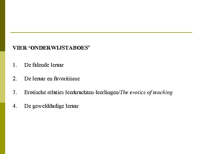 VIER ‘ONDERWIJSTABOES’ 1. De falende leraar 2. De leraar en favoritisme 3. Erotische relaties