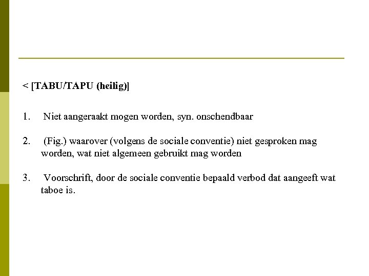 < [TABU/TAPU (heilig)] 1. Niet aangeraakt mogen worden, syn. onschendbaar 2. (Fig. ) waarover