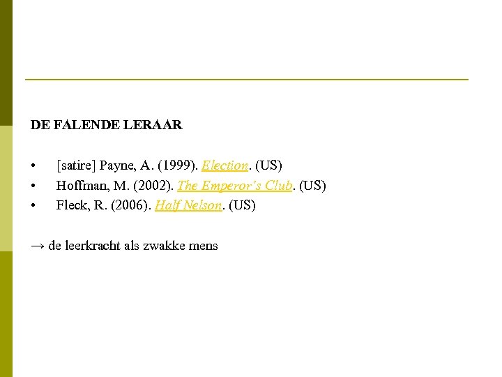 DE FALENDE LERAAR • • • [satire] Payne, A. (1999). Election. (US) Hoffman, M.