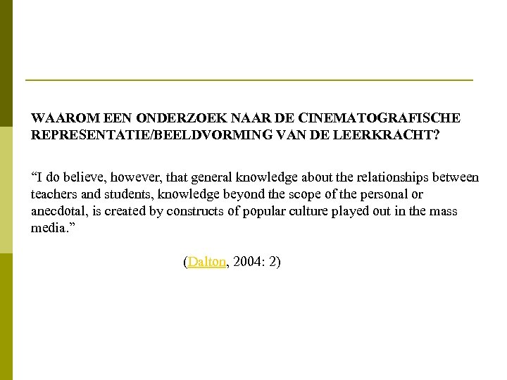 WAAROM EEN ONDERZOEK NAAR DE CINEMATOGRAFISCHE REPRESENTATIE/BEELDVORMING VAN DE LEERKRACHT? “I do believe, however,