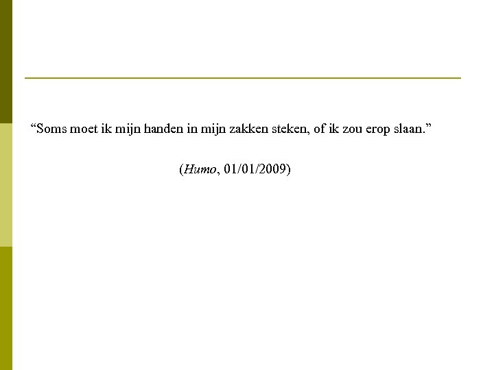 “Soms moet ik mijn handen in mijn zakken steken, of ik zou erop slaan.