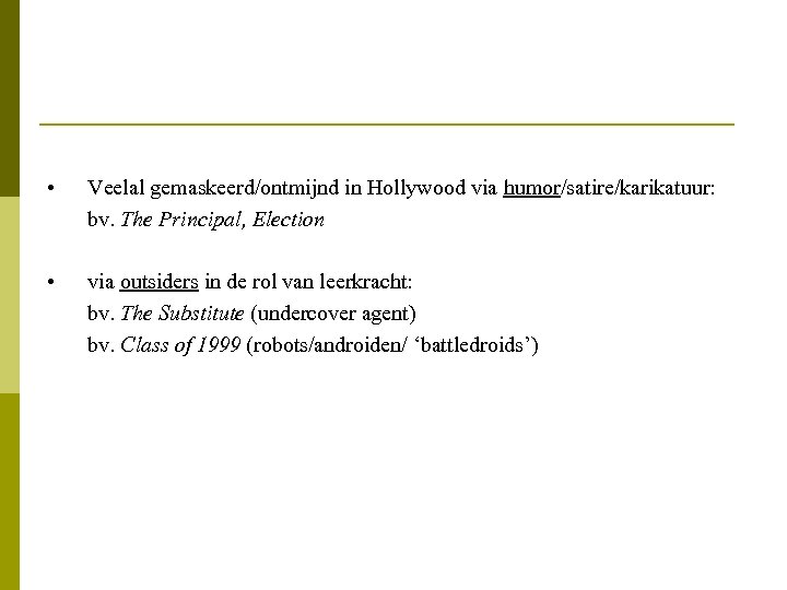 • Veelal gemaskeerd/ontmijnd in Hollywood via humor/satire/karikatuur: bv. The Principal, Election • via