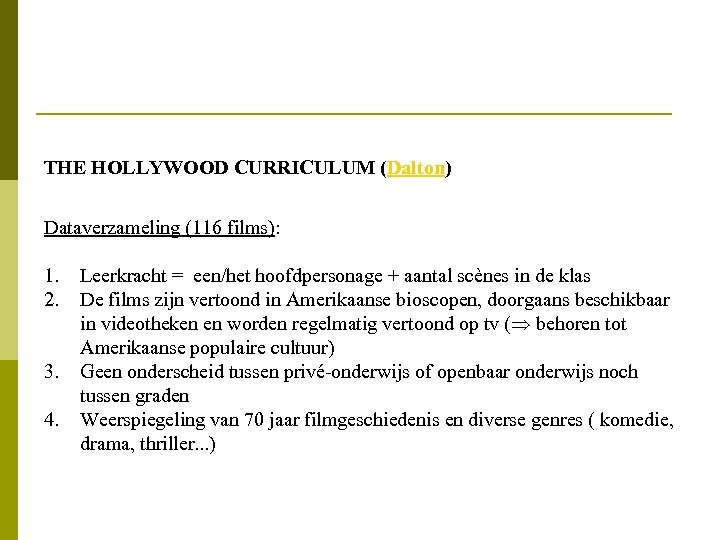 THE HOLLYWOOD CURRICULUM (Dalton) Dataverzameling (116 films): 1. 2. 3. 4. Leerkracht = een/het