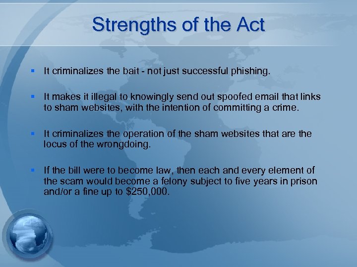 Strengths of the Act § It criminalizes the bait - not just successful phishing.