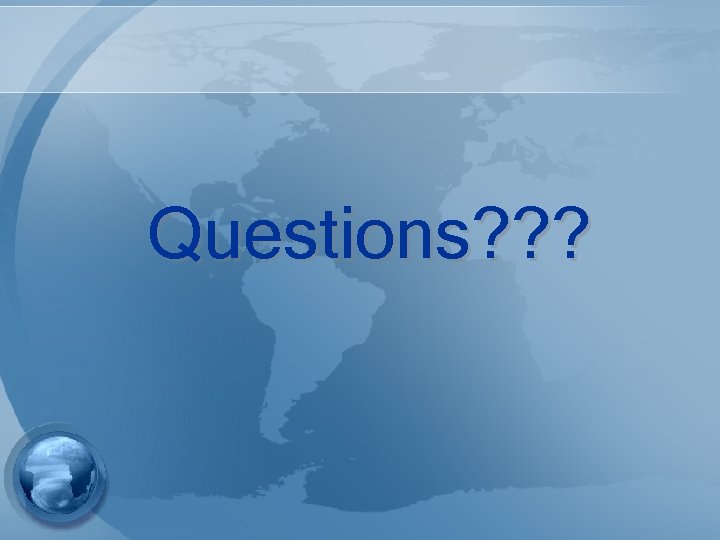 Questions? ? ? 