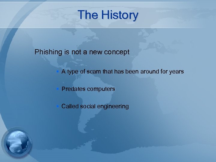 The History Phishing is not a new concept § A type of scam that