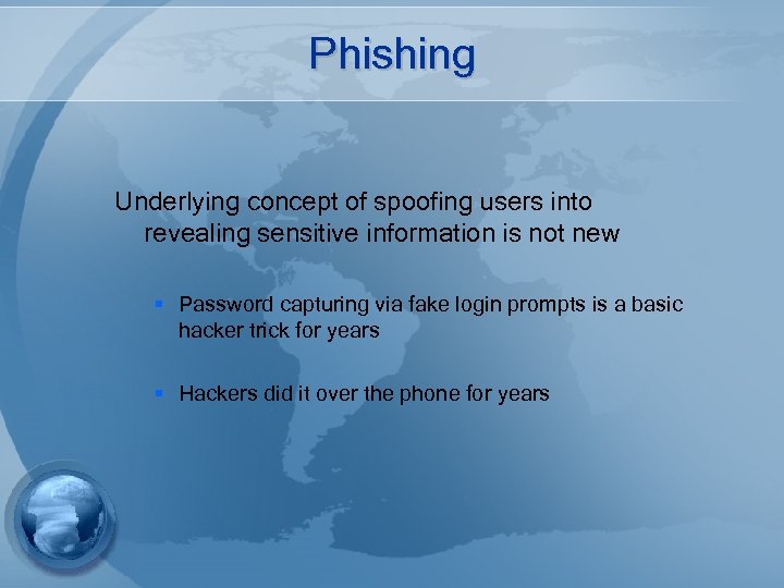 Phishing Underlying concept of spoofing users into revealing sensitive information is not new §