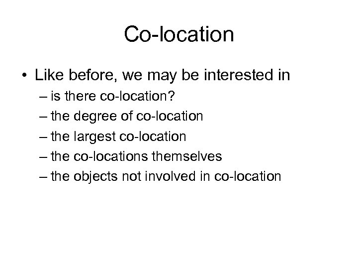 Co-location • Like before, we may be interested in – is there co-location? –