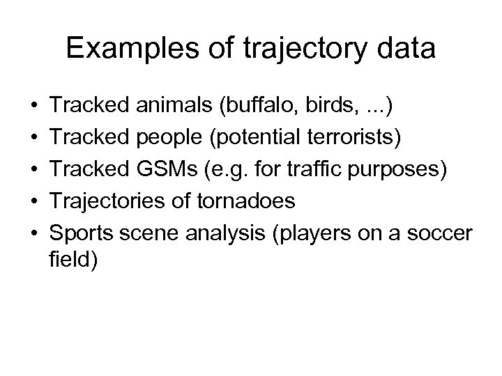 Examples of trajectory data • • • Tracked animals (buffalo, birds, . . .