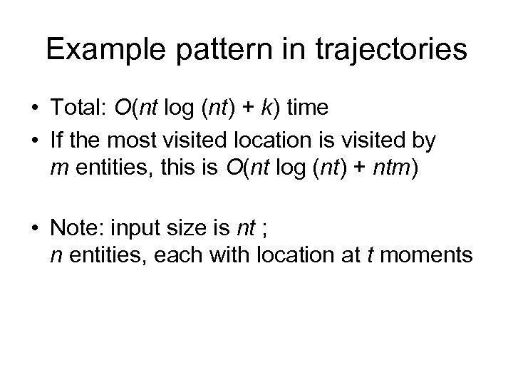 Example pattern in trajectories • Total: O(nt log (nt) + k) time • If