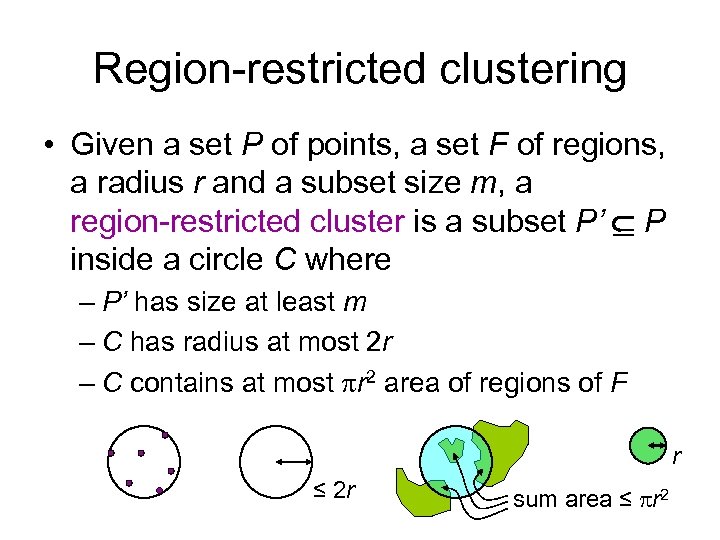 Region-restricted clustering • Given a set P of points, a set F of regions,