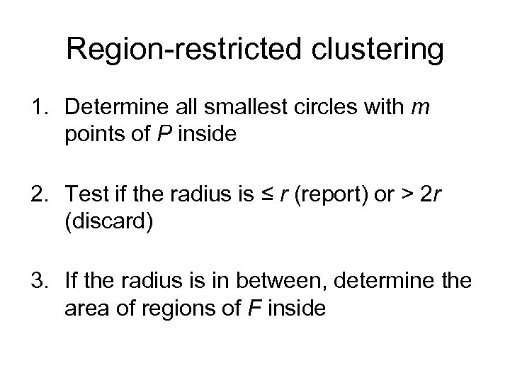Region-restricted clustering 1. Determine all smallest circles with m points of P inside 2.