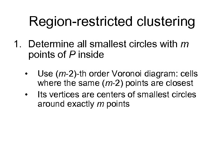 Region-restricted clustering 1. Determine all smallest circles with m points of P inside •
