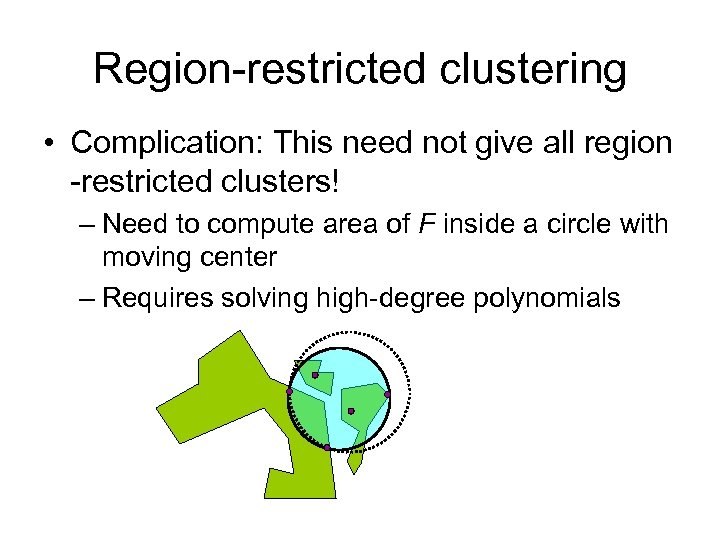 Region-restricted clustering • Complication: This need not give all region -restricted clusters! – Need