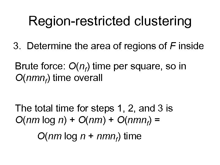 Region-restricted clustering 3. Determine the area of regions of F inside Brute force: O(nf)