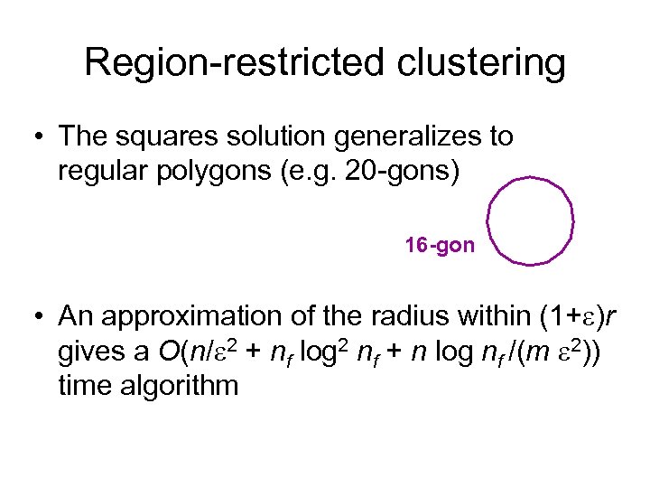 Region-restricted clustering • The squares solution generalizes to regular polygons (e. g. 20 -gons)