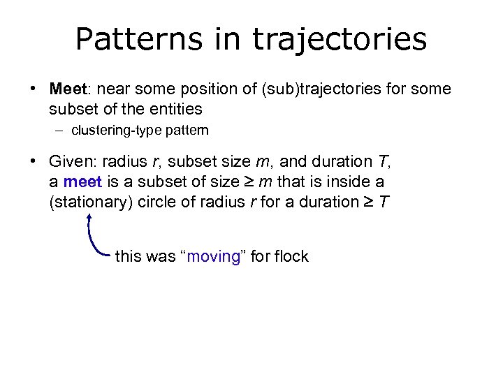Patterns in trajectories • Meet: near some position of (sub)trajectories for some subset of