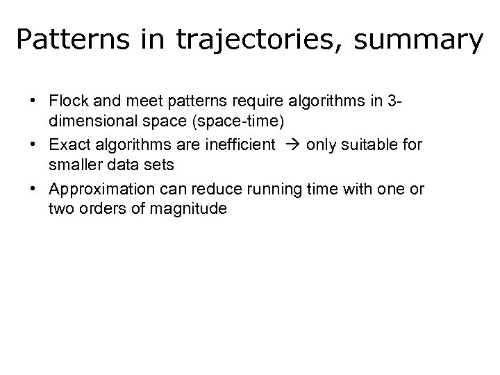 Patterns in trajectories, summary • Flock and meet patterns require algorithms in 3 dimensional
