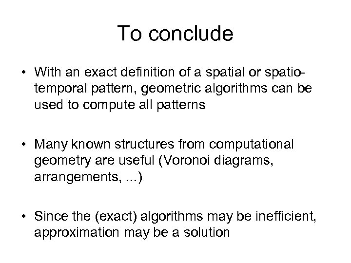 To conclude • With an exact definition of a spatial or spatiotemporal pattern, geometric