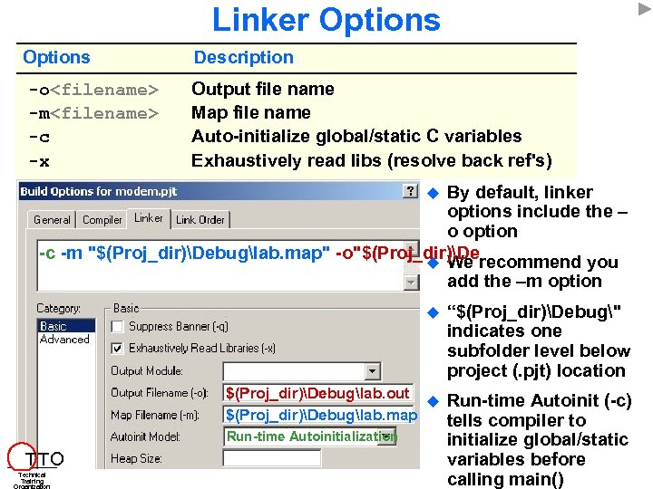 Linker Options Description -o<filename> -m<filename> -c -x Output file name Map file name Auto-initialize